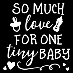 so much love for one tiny baby on black background inspirational quotes,lettering design