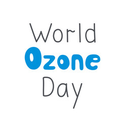 World Ozone Day - hand drawn lettering phrase. Vector illustration.