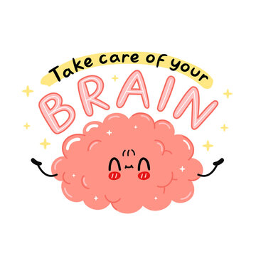 Cute funny brain organ character. Take care of your brain quote slogan. Vector cartoon kawaii character illustration icon. Isolated on white background. Human organ, mind cartoon character concept