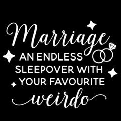 marriage an endless sleepover with your favourite weirdo on black background inspirational quotes,lettering design