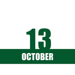 october 13. 13th day of month, calendar date.Green numbers and stripe with white text on isolated background. Concept of day of year, time planner, autumn month.