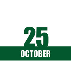 october 25. 25th day of month, calendar date.Green numbers and stripe with white text on isolated background. Concept of day of year, time planner, autumn month.