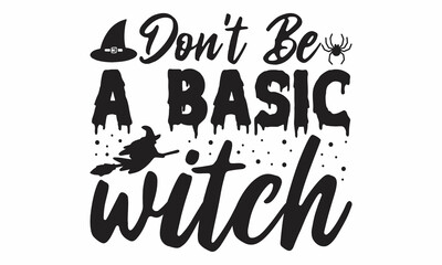 don't be a basic witch, Halloween poster, Design for greeting card, party invitation, banner, postcard, Vector illustration,  Halloween invitation and greeting