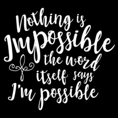 nothing is impossible the word itself says i'm possible on black background inspirational quotes,lettering design