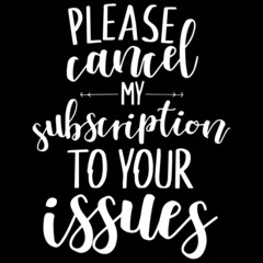 please cancel my subscription to your issues on black background inspirational quotes,lettering design