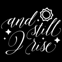 and still i rise on black background inspirational quotes,lettering design