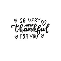 So very thankful for you. phrase with hearts. Autumn thanksgiving hand lettering phrases. Happy harvest quote. Hand written text overlay for greeting card design. American family holidays