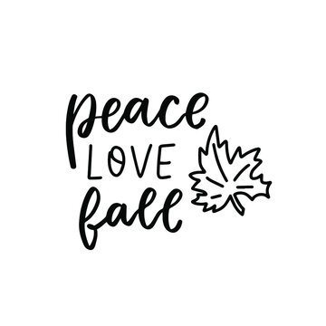 Peace, love, fall phrase with maple leaf . Autumn thanksgiving hand lettering phrases. Happy harvest quote. Hand written text overlay for greeting card design.