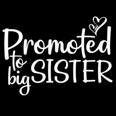 promoted to big sister on black background inspirational quotes,lettering design