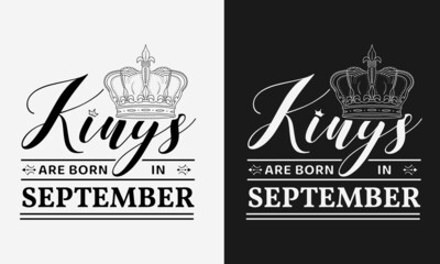 Kings are born in September with crown vector illustration, birthday boy lettering for poster, greeting card, banner, t-shirt and gift wrap