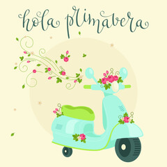 Blue scooter (motor bike, motorcycle) decorated with flowers and hand lettering in Spanish "hola primavera". Spring greeting card template. Vector illustration © Nataliya Dolotko
