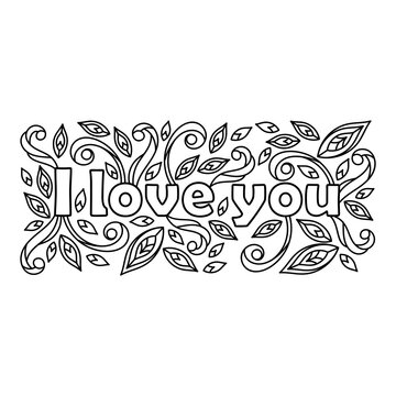 I Love you quote for coloring book. Coloring page for adult and older children. Hand drawn Valentines Day, Birthday and other holiday