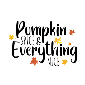 Pumpkin spice and everythig nice fall quote with colorful leaves. Cute autumn background with inspirational autumn lettering for poster, card, wallpaper, banner etc. Flat style vector illustration