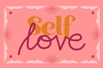 Self love lettering typography with pink background. Celebration of self. Colorful flat design
