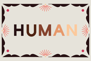 Word human. Typography, lettering. Concept on tolerance and humanity