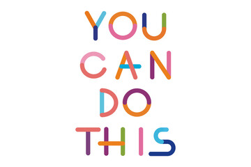 You can do this. Motivation. Flat design, lettering, colorful typography. Colorful flat vector illustration isolated on white background