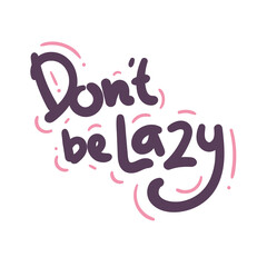 do not be lazy quote text typography design graphic vector illustration