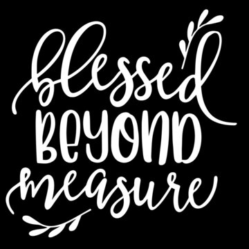 blessed beyond measure on black background inspirational quotes,lettering design