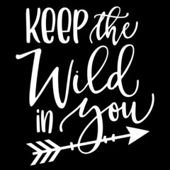 keep the wild in you on black background inspirational quotes,lettering design