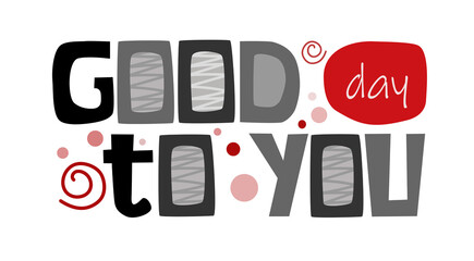 Good day to you. Wishing expression phrase. Gratitude. Colourful typography 