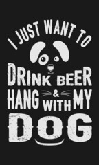 I just want drink beer with dog, pet, animal, animal lover design