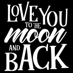 love you to the moon and back on black background inspirational quotes,lettering design