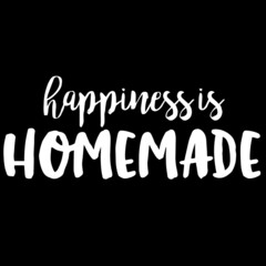 happiness is homemade on black background inspirational quotes,lettering design