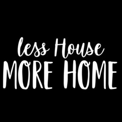 less house more home on black background inspirational quotes,lettering design