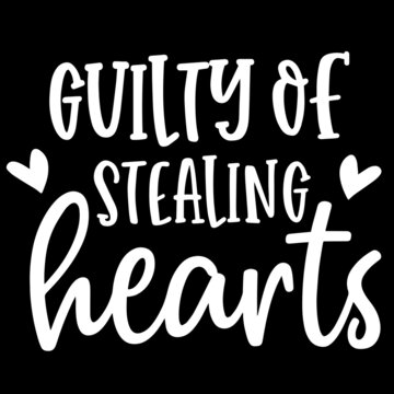 guilty of stealing hearts on black background inspirational quotes,lettering design