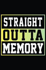 Straight Outta Memory T-shirt Design