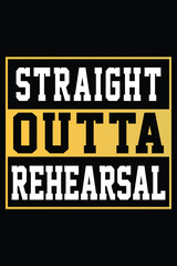 Straight Outta Rehearsal T-shirt Design