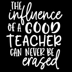 the influence of a good teacher can never be erased on black background inspirational quotes,lettering design