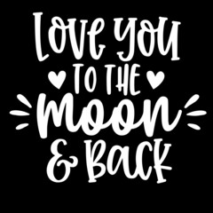 love you to the moon and back on black background inspirational quotes,lettering design