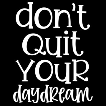 don't quit your daydream on black background inspirational quotes,lettering design