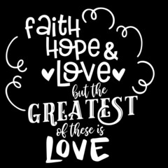 faith hope and love but the greatest of these is love on black background inspirational quotes,lettering design