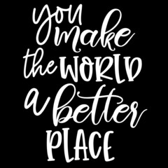 you make the world a better place on black background inspirational quotes,lettering design