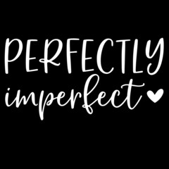 perfectly imperfect on black background inspirational quotes,lettering design