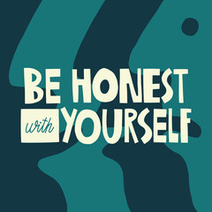 Be honest with yourself hand drawn lettering. Abstract faces background. Vector illustration for lifestyle poster. Life coaching phrase for a personal growth, authentic person.