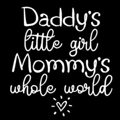daddy's little girl mommy's whole world on black background inspirational quotes,lettering design