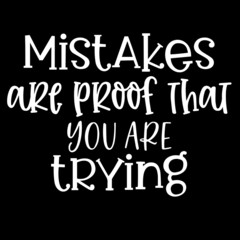 mistakes are proof that you are trying on black background inspirational quotes,lettering design