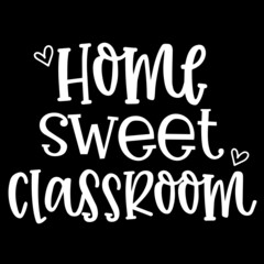 Fototapeta na wymiar home sweet classroom on black background inspirational quotes,lettering design