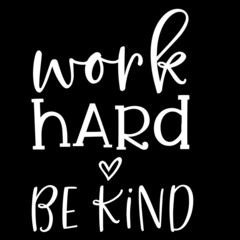 work hard be kind on black background inspirational quotes,lettering design
