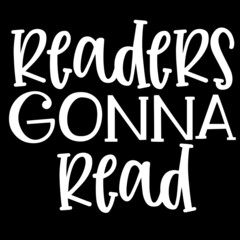 readers gonna read on black background inspirational quotes,lettering design