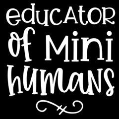 educator of mini humans on black background inspirational quotes,lettering design