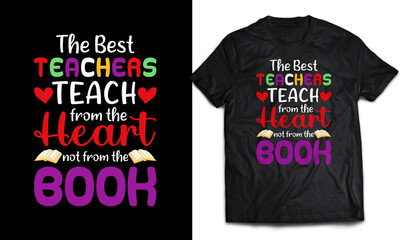 The Best Teachers teach from the heart not from the Book - Teacher T-shirt Design
