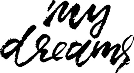 My dreams. Hand drawn modern dry brush lettering. Vector typography design. Handwritten inscription.