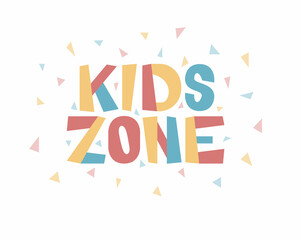 Lettering phrase kids zone. Cute colorful banner with geometric decor, letters in pink, blue and yellow. Vector illustration, isolated on a white background.