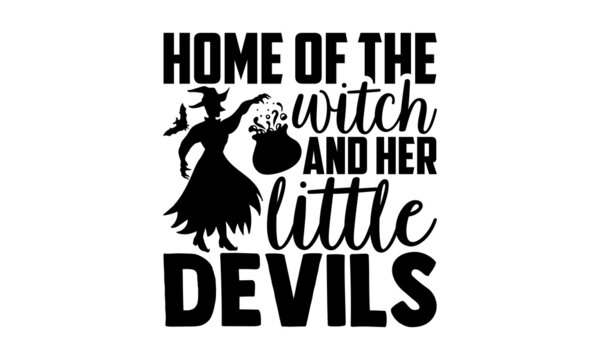 Home of the witch and her little devils - Halloween t shirt design, Hand drawn lettering phrase isolated on white background, Calligraphy graphic design typography element, Hand written vector sign, s