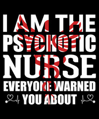 Fototapeta na wymiar I am the psychotic nurse everyone warned you about tshirt design