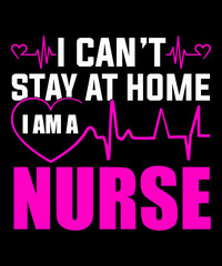I can't stay at home i am a nurse tshirt design